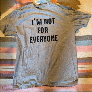 “Im not for everyone” T-shirt On Bella Canvas Size Large